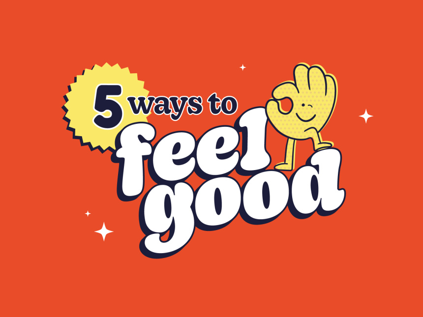 5 Ways to Feel GoodBrand, Print, Illustration, Animation - Design Agency